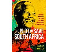 The Plot to Save South Africa – The Week Mandela Averted Civil War and Forged a New Nation