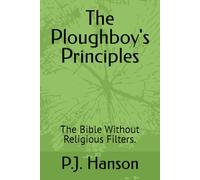 The Ploughboy's Principles: The Bible Without Religious Filters.