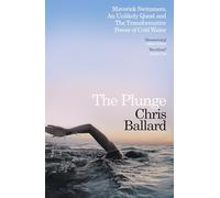 The Plunge : Maverick Swimmers, An Unlikely Quest, and The Transformative Power of Cold Water