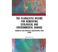 The Pluralistic Regime for Remedying Ecological and Environmental Damage: Normative and Empirical Observations from China