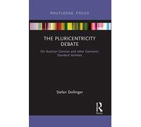 The Pluricentricity Debate – On Austrian German and other Germanic Standard Varieties – Routledge