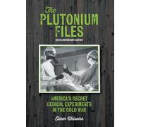 The Plutonium Files: America's Secret Medical Experiments in the Cold War – FriesenPress