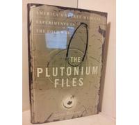 The Plutonium Files: America's Secret Medical Experiments in the Cold War