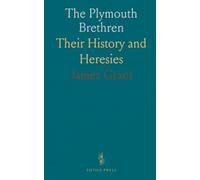 The Plymouth Brethren: Their History and Heresies
