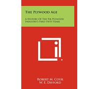 The Plywood Age: A History of the Fir Plywood Industry's First Fifty Years
