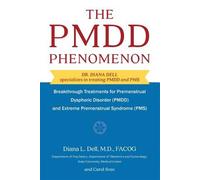 The PMDD Phenomenon : Breakthrough Treatments for Premenstrual Dysphoric Diso...