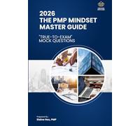 The PMP Mindset Master Guide with "True-to-Exam" Mock Questions: Certified with Ease" Methodology to Passing the PMP Exam