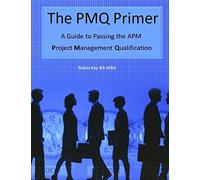 The PMQ Primer A Guide to Passing the APM Project Management Qualification