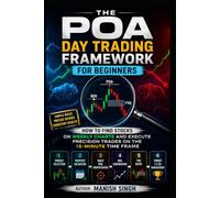 THE POA DAY TRADING FRAMEWORK FOR BEGINNERS( color print): How to Find Stocks on Weekly Charts and Execute Precision Trades on the 15-Minute Time Frame (Rule-Based Trading Setup Series)