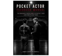 The Pocket Actor Feedback Manual: 100 Rehearsal Notes Every Actor Will Hear (and How to Use Them) (The Pocket Actor Series)