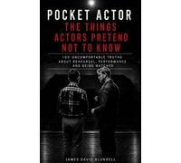 The Pocket Actor: The Things Actors Pretend Not to Know: 100 Uncomfortable Truths About Rehearsal, Performance and Being Watched (The Pocket Actor Series)