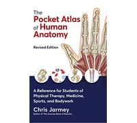 The Pocket Atlas of Human Anatomy : A Reference for Students of Physical Therapy, Medicine, Sports, and Bodywork - Chris Jarmey - book