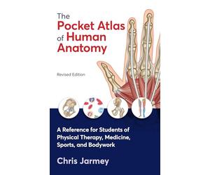 The Pocket Atlas of Human Anatomy, Revised Edition: A Reference for Students of Physical Therapy, Medicine, Sports, and Bodywork