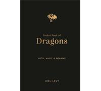 The Pocket Book of Dragons : Myth, Magic and Meaning