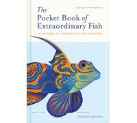 The Pocket Book of Extraordinary Fish : 50 stories of adaptation and survival