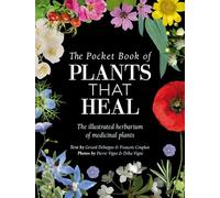 The Pocket Book of Plants That Heal : The Illustrated Herbarium of Medicinal Plants