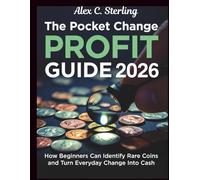 THE POCKET CHANGE PROFIT GUIDE 2026:: How Beginners Can Identify Rare Coins and Turn Everyday Change Into Cash