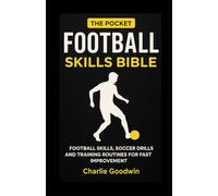 The pocket football skills bible: Essential football skills, soccer drills, and training routines for fast improvement (The pocket football coach series)