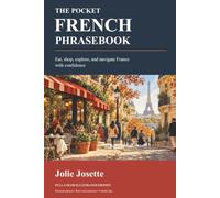 The Pocket French Phrasebook: Eat, Shop, and Navigate France with Confidence