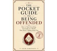 The Pocket Guide to Being Offended: How to Take Everything Personally in a World That Wasn’t Talking About You (The Pocket Guide Series)