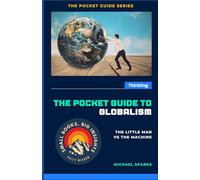The Pocket Guide to Globalism - The Little Man vs The Machine (The Pocket Guide Series - Small Books, Big Insights)