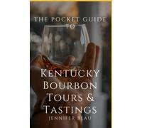 The Pocket Guide To Kentucky Bourbon Tastings & Tours