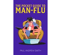 The Pocket Guide to Man-Flu: The Essential Information Every Man Needs to Know