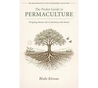 The Pocket Guide To Permaculture: Designing Human Life In Harmony With Nature (The Living Systems Land Stewardship Series)