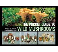 The Pocket Guide to Wild Mushrooms: Helpful Tips for Mushrooming in the Field