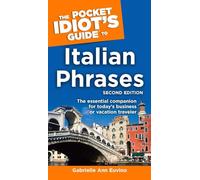 The Pocket Idiot's Guide to Italian Phrases, 2nd Edition: The Essential Companion for Today s Business or Vacation Traveler