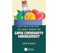 The Pocket Mentor for Game Community Management (The Pocket Mentors for Games Careers)