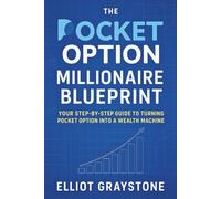 The Pocket Option Millionaire Blueprint: Your Step-by-Step Guide to Turning Pocket Option into a Wealth Machine