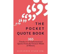 The Pocket Quote Book: 365 Quotes on Purpose, Success, Wisdom, Peace, Courage, and more! (From the Greatest Minds of History)