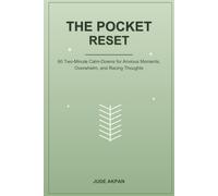 The Pocket Reset: 60 Two-Minute Calm-Downs for Anxious Moments, Overwhelm, and Racing Thoughts
