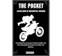 THE POCKET SILVER BOOK OF MOTORCYCLE WISDOM: Transformative Journeys, Timeless Insight and the Unbreakable Bond Between Rider and Machine.