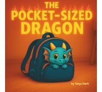 THE POCKET-SIZED DRAGON: A Heartwarming Tale of Friendship, Teamwork, and Magic