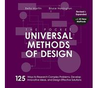 The Pocket Universal Methods of Design, Revised and Expanded : 125 Ways to Research Complex Problems, Develop Innovative Ideas, and Design Effective Solutions