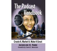 The Podcast Handbook : Create It, Market It, Make It Great