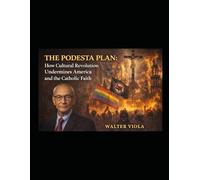 The Podesta Plan: How Cultural Revolution Undermines America and the Catholic Faith