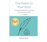 The Poem in Your Soul: A 3 Step Writing Method for Healing, Mental Clarity and Lasting Creativity (The Soul Series)