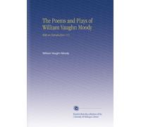 The Poems and Plays of William Vaughn Moody: With an Introduction / V.1