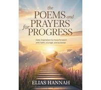 THE POEMS AND PRAYERS FOR PROGRESS: Daily Inspiration to Move Forward with Faith, Courage, and Purpose (THE POEMS AND PRAYERS SERIES)