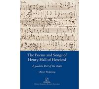 The Poems and Songs of Henry Hall of Hereford: A Jacobite Poet of the 1690s