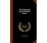 The Poems And Songs Of Robert Burns
