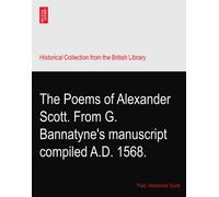 The Poems of Alexander Scott. From G. Bannatyne's manuscript compiled A.D. 1568.