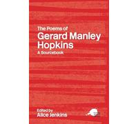 The Poems of Gerard Manley Hopkins: A Sourcebook: A Routledge Study Guide and Sourcebook (Routledge Guides to Literature)