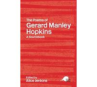 The Poems of Gerard Manley Hopkins: A Sourcebook: A Routledge Study Guide and Sourcebook (Routledge Guides to Literature)