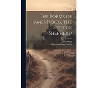 The Poems of James Hogg, the Ettrick Shepherd