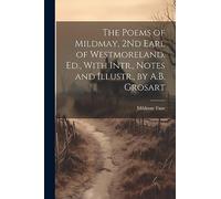 The Poems of Mildmay, 2Nd Earl of Westmoreland. Ed., With Intr., Notes and Illustr., by A.B. Grosart