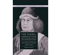 The Poems of Oswald Von Wolkenstein: An English Translation of the Complete Works (1376/77-1445) (The New Middle Ages)